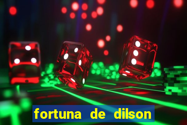 fortuna de dilson pereira da silva